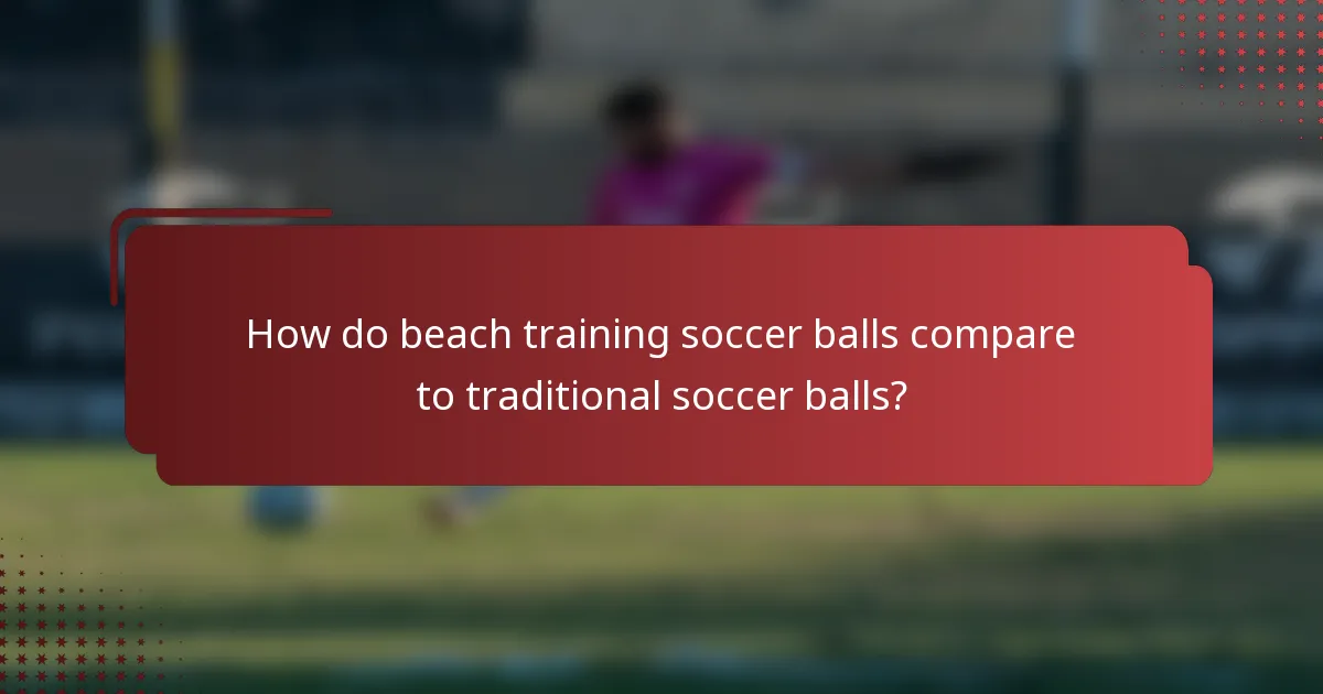 How do beach training soccer balls compare to traditional soccer balls?