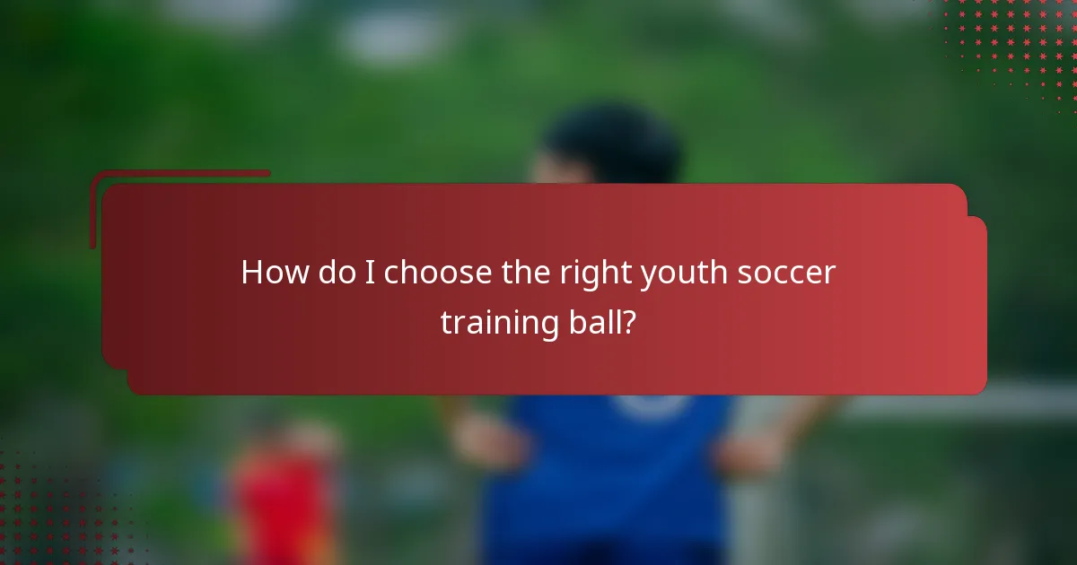 How do I choose the right youth soccer training ball?