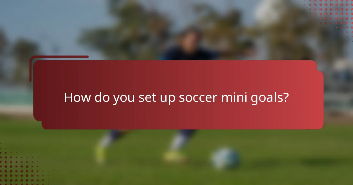 How do you set up soccer mini goals?