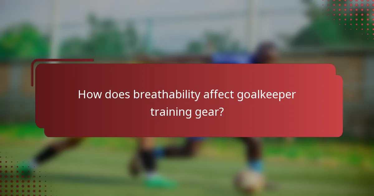 How does breathability affect goalkeeper training gear?