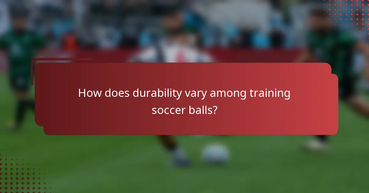 How does durability vary among training soccer balls?