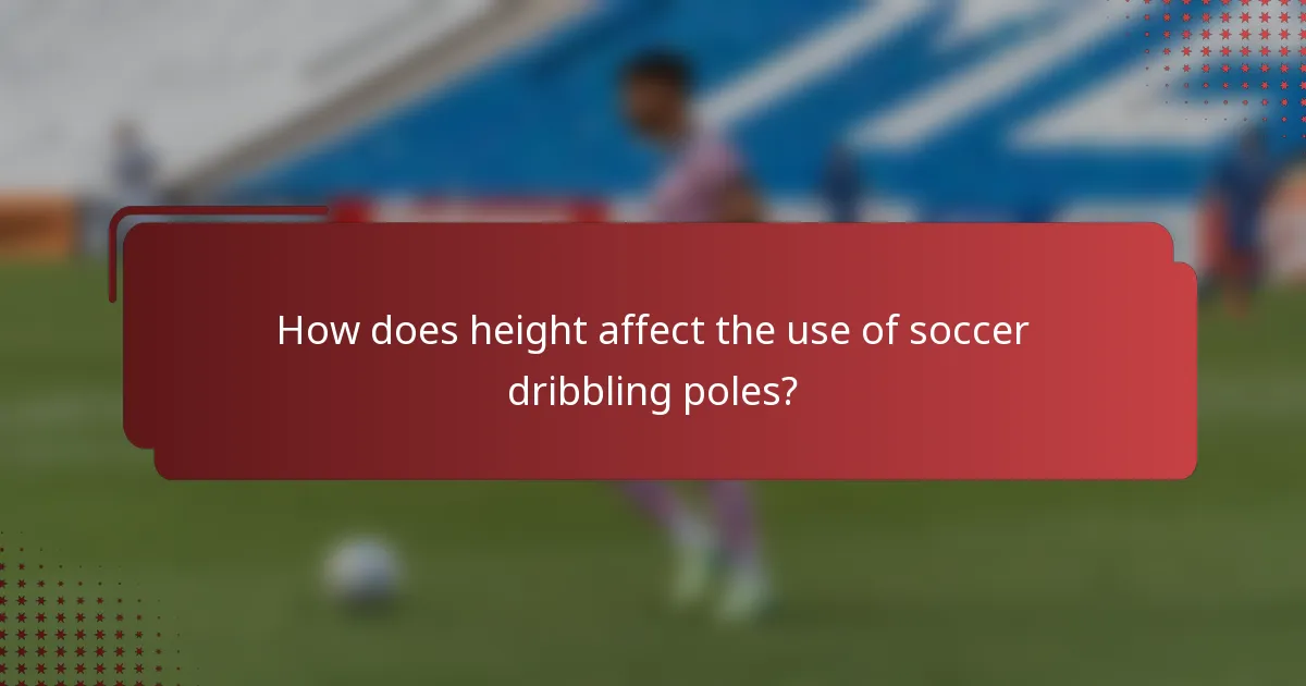 How does height affect the use of soccer dribbling poles?