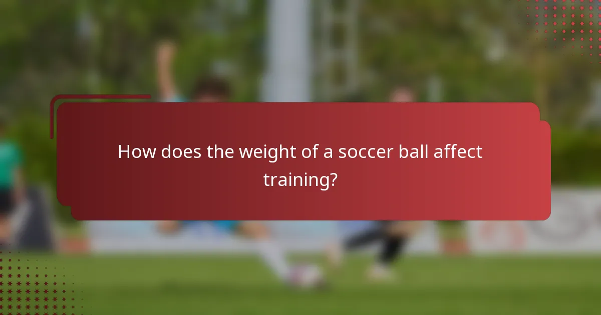 How does the weight of a soccer ball affect training?