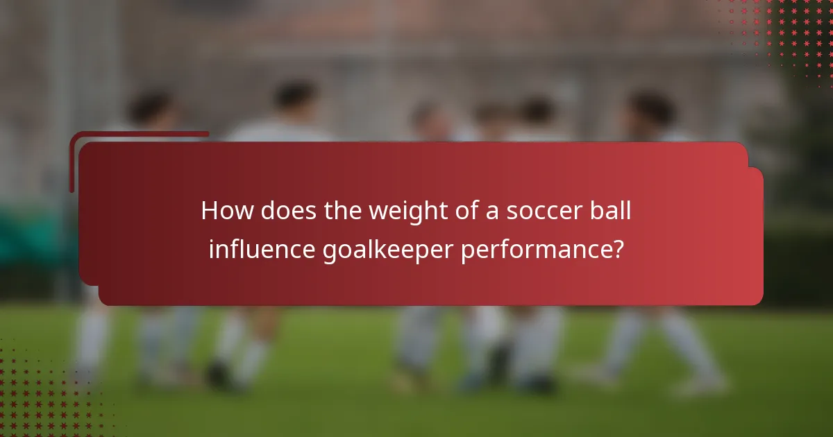 How does the weight of a soccer ball influence goalkeeper performance?