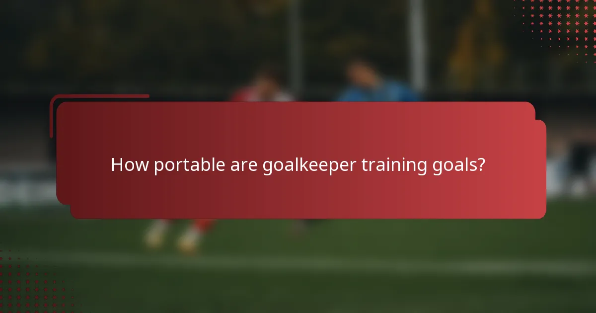 How portable are goalkeeper training goals?