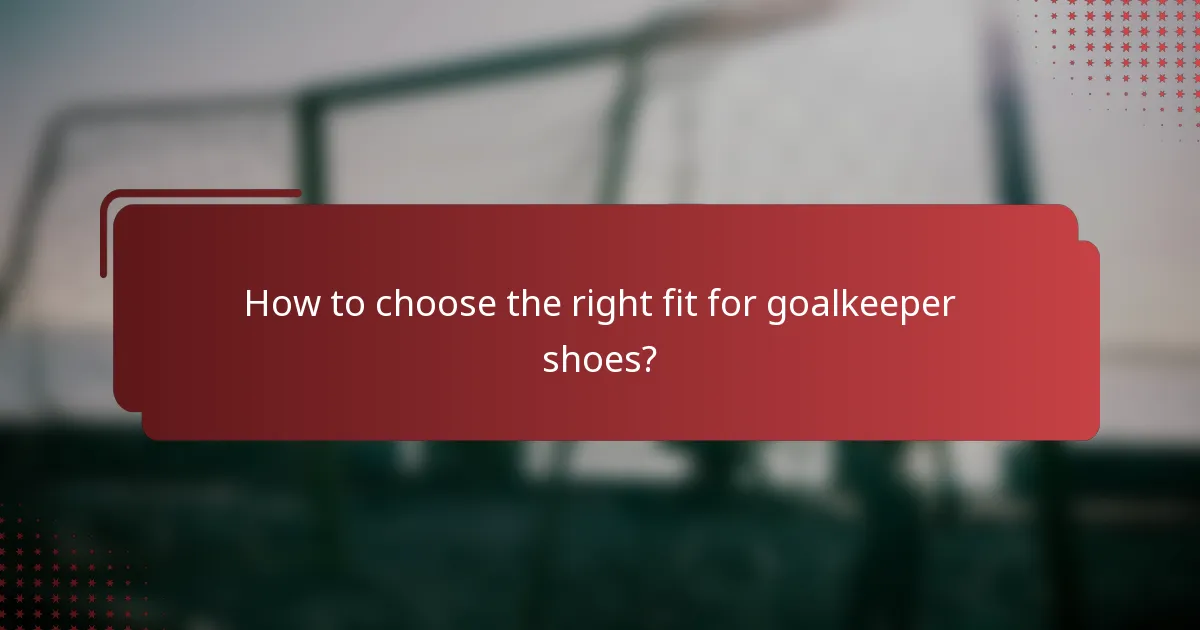 How to choose the right fit for goalkeeper shoes?