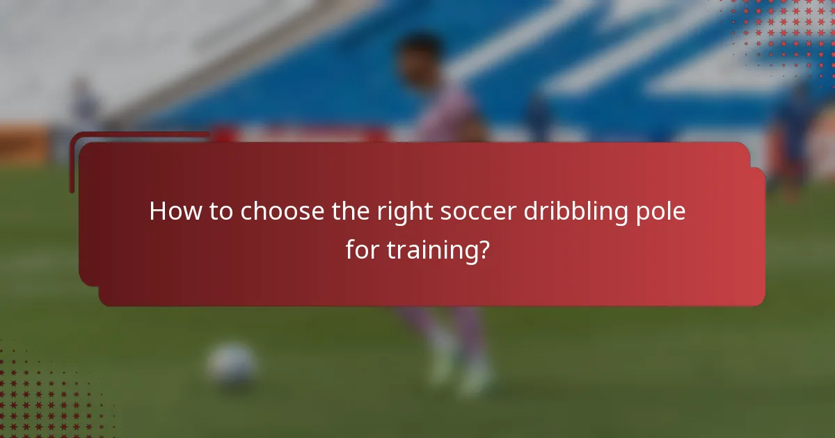 How to choose the right soccer dribbling pole for training?