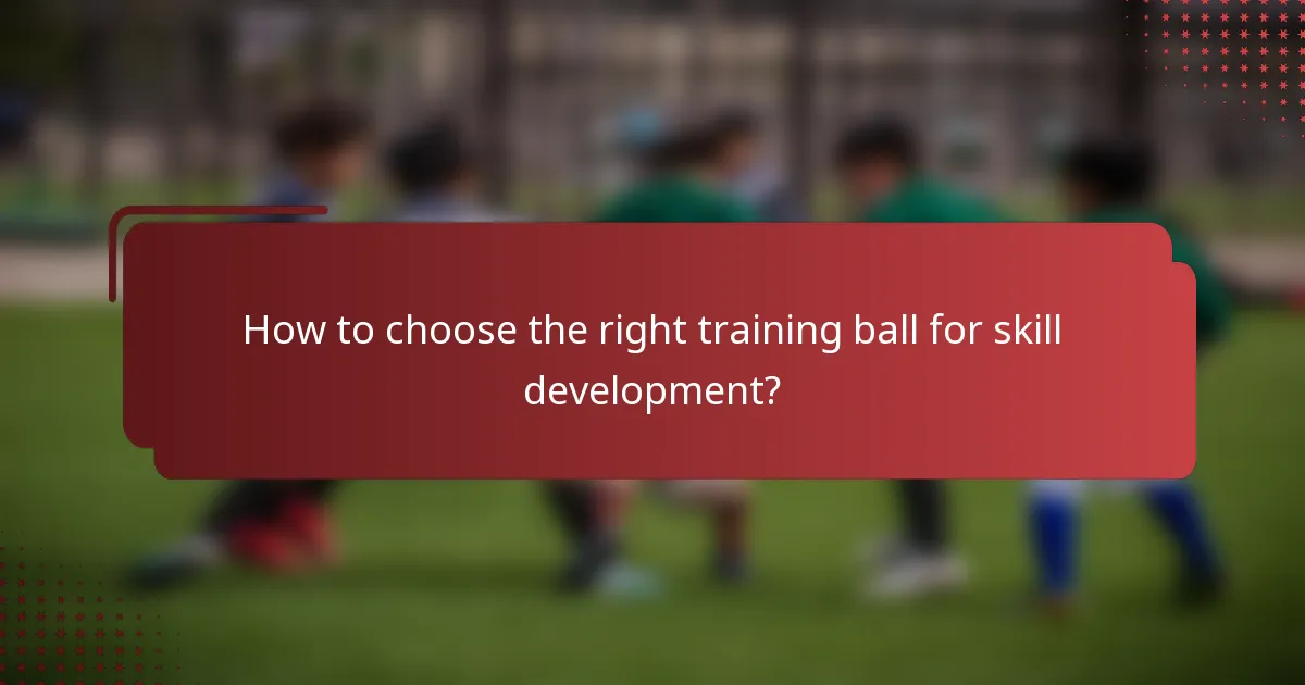 How to choose the right training ball for skill development?