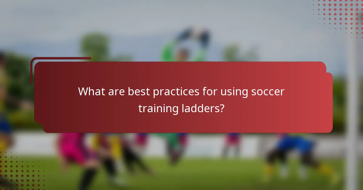 What are best practices for using soccer training ladders?