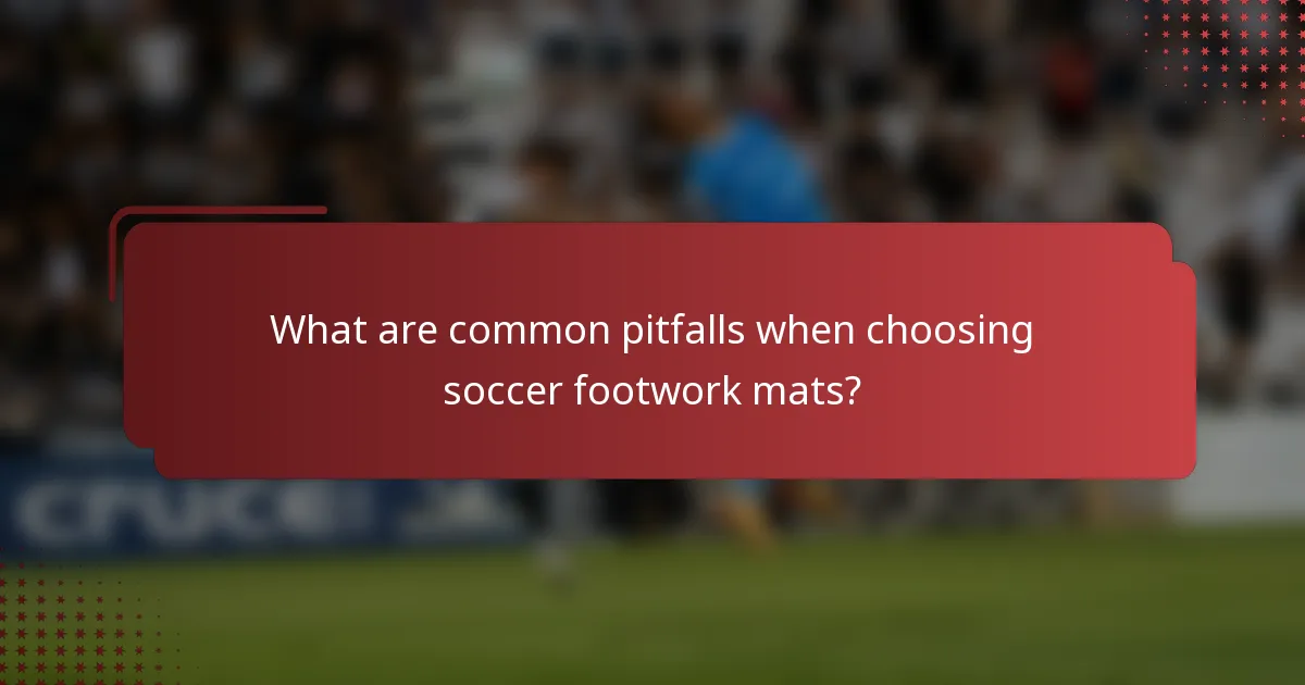 What are common pitfalls when choosing soccer footwork mats?