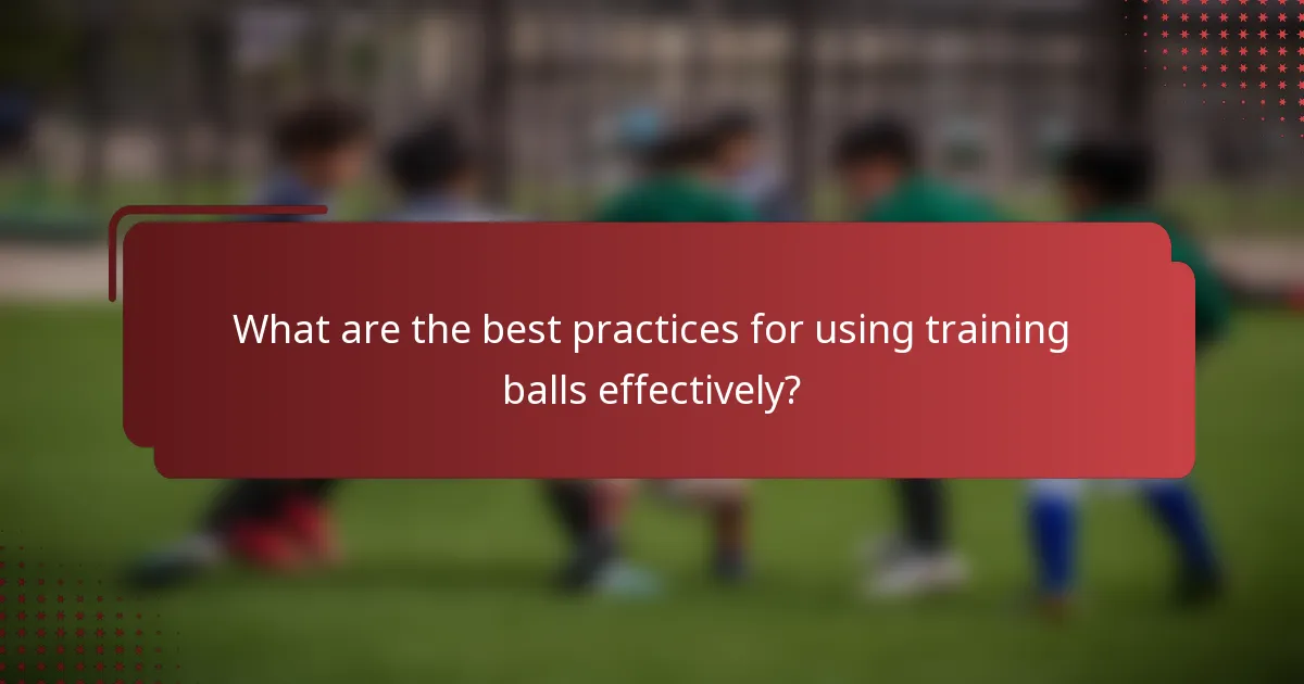 What are the best practices for using training balls effectively?