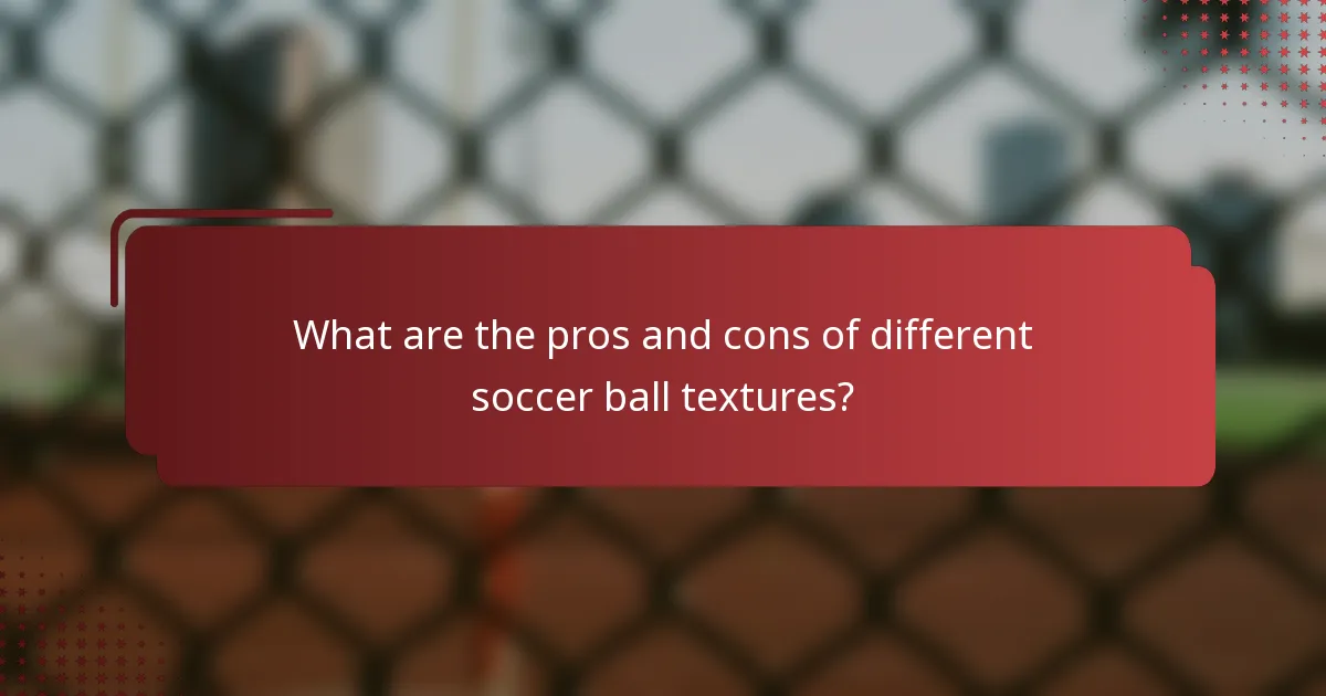 What are the pros and cons of different soccer ball textures?