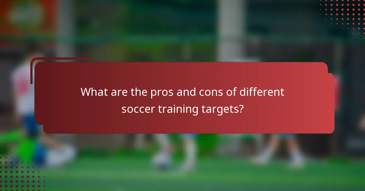 What are the pros and cons of different soccer training targets?