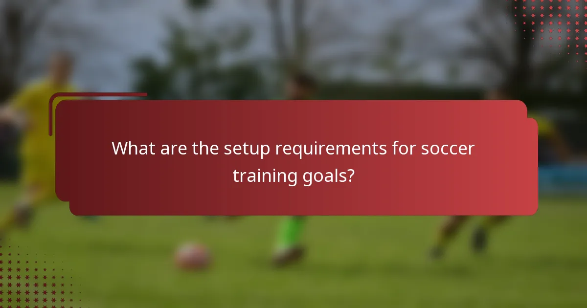 What are the setup requirements for soccer training goals?