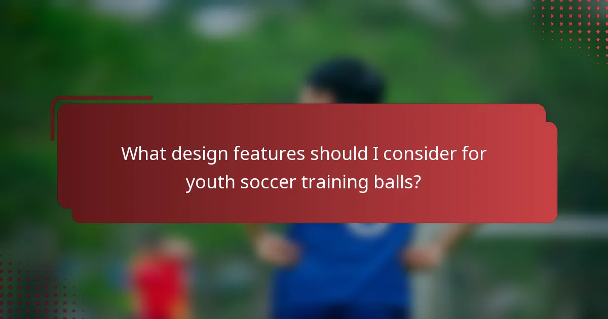 What design features should I consider for youth soccer training balls?