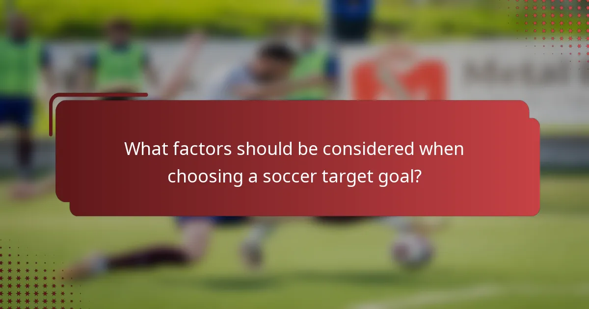 What factors should be considered when choosing a soccer target goal?