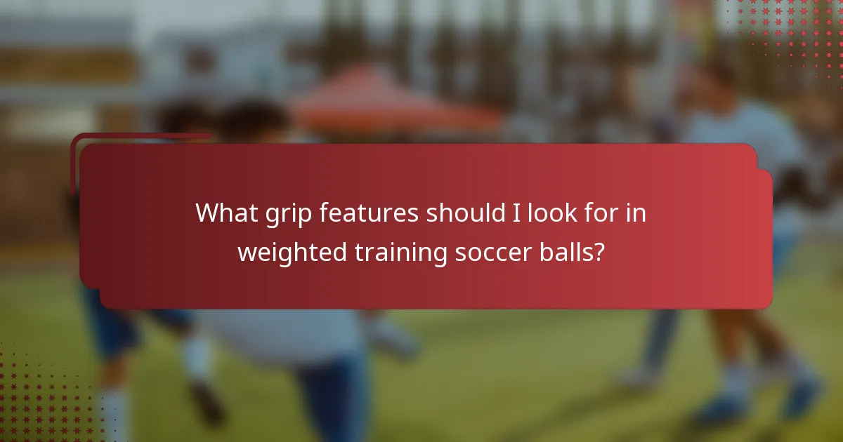 What grip features should I look for in weighted training soccer balls?