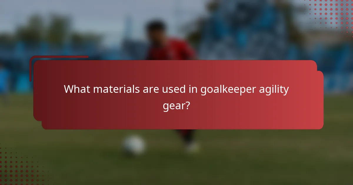What materials are used in goalkeeper agility gear?