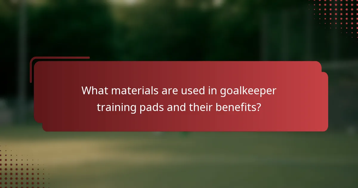 What materials are used in goalkeeper training pads and their benefits?