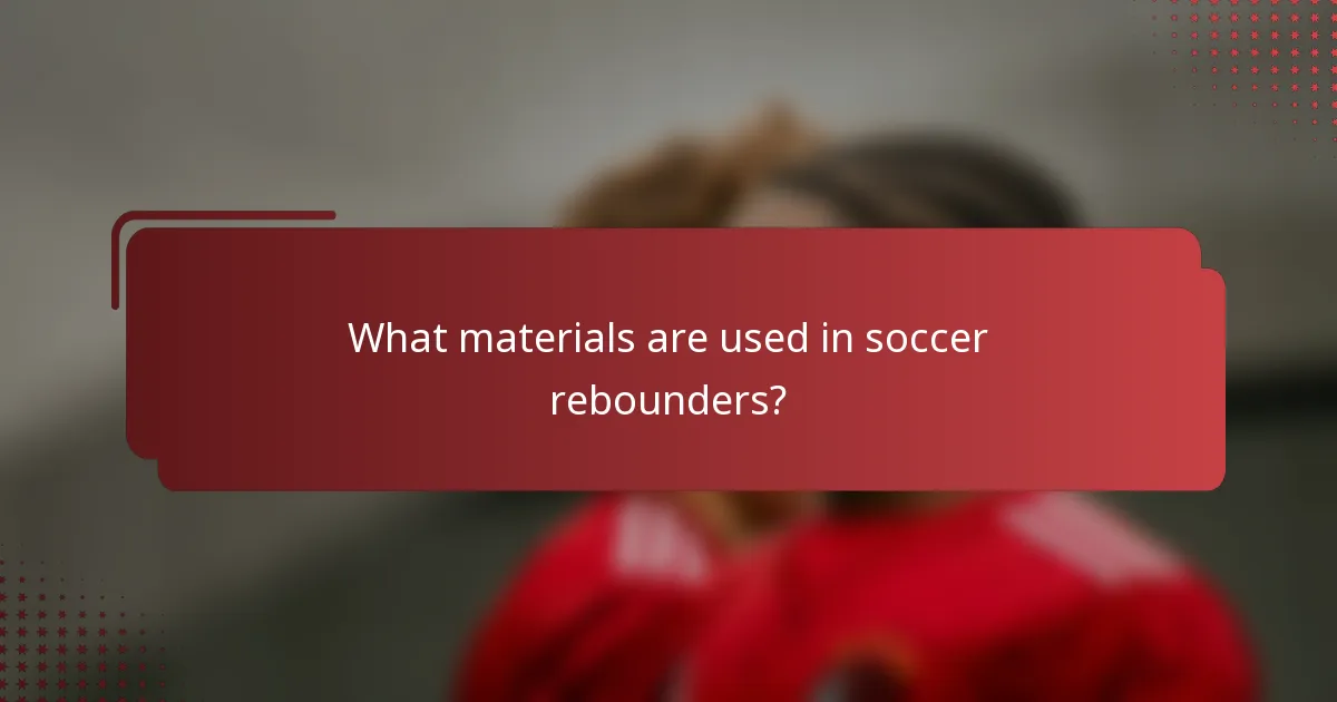 What materials are used in soccer rebounders?