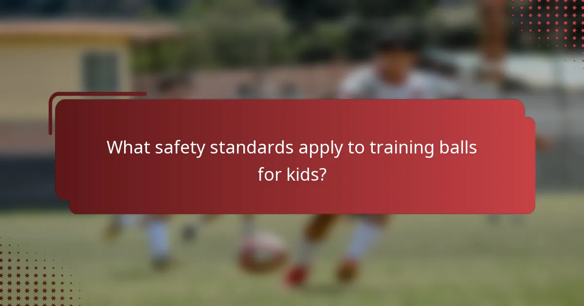 What safety standards apply to training balls for kids?