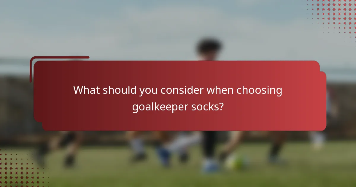 What should you consider when choosing goalkeeper socks?