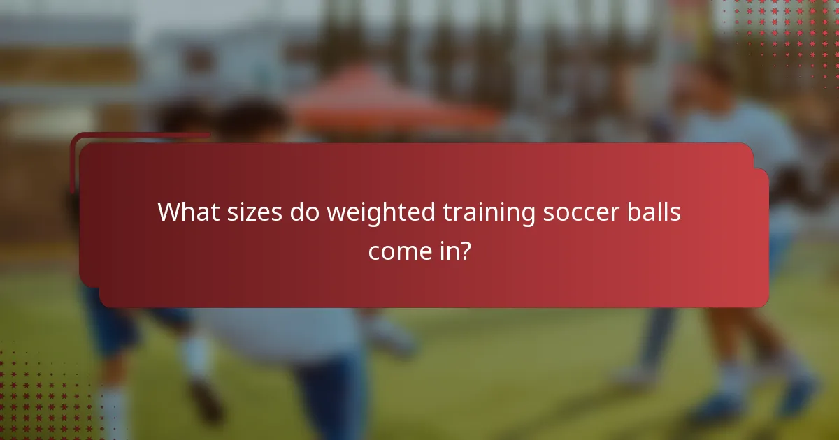 What sizes do weighted training soccer balls come in?