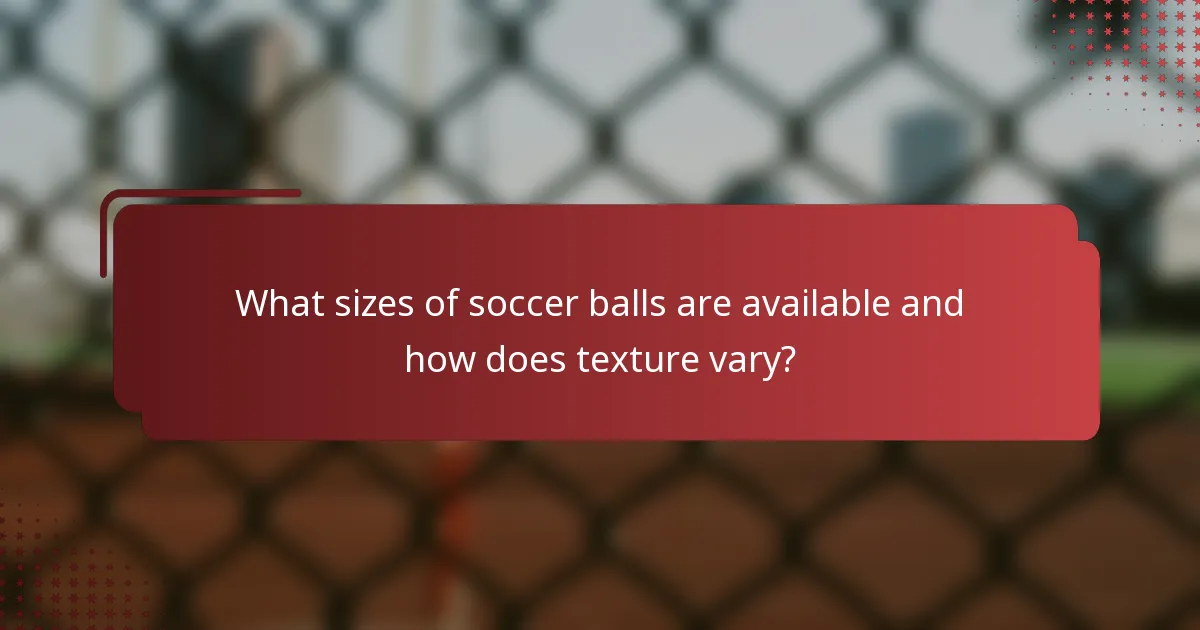 What sizes of soccer balls are available and how does texture vary?