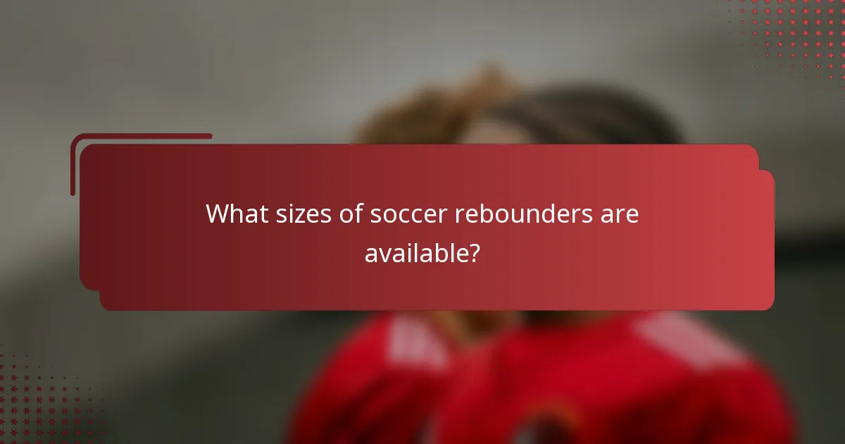 What sizes of soccer rebounders are available?