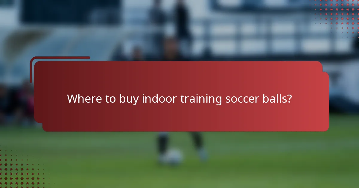 Where to buy indoor training soccer balls?