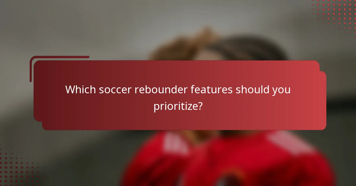 Which soccer rebounder features should you prioritize?