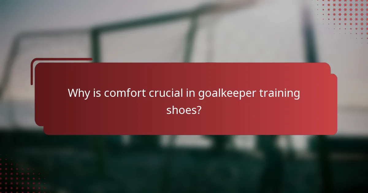Why is comfort crucial in goalkeeper training shoes?